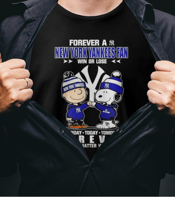 Forever A New York Yankees Fan Win Or Lose Yesterday Today Tomorrow Forever No Matter What Peanuts Characters T-Shirt