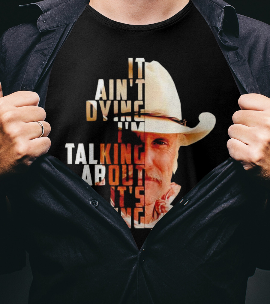Lonesome Dove It Ain't Dying I'm Talking About It's Living Cowboy T-Shirt