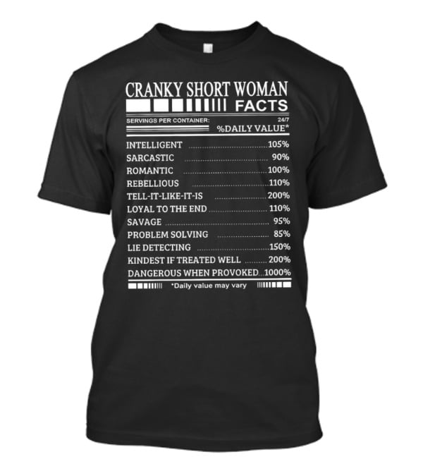 Cranky Short Woman Facts Intelligent Sarcastic Romantic Rebellious Tell-it-Like-it-Is Loyal Savage Problem Solving Lie Detecting Kindest Dangerous When Provoked T-Shirt