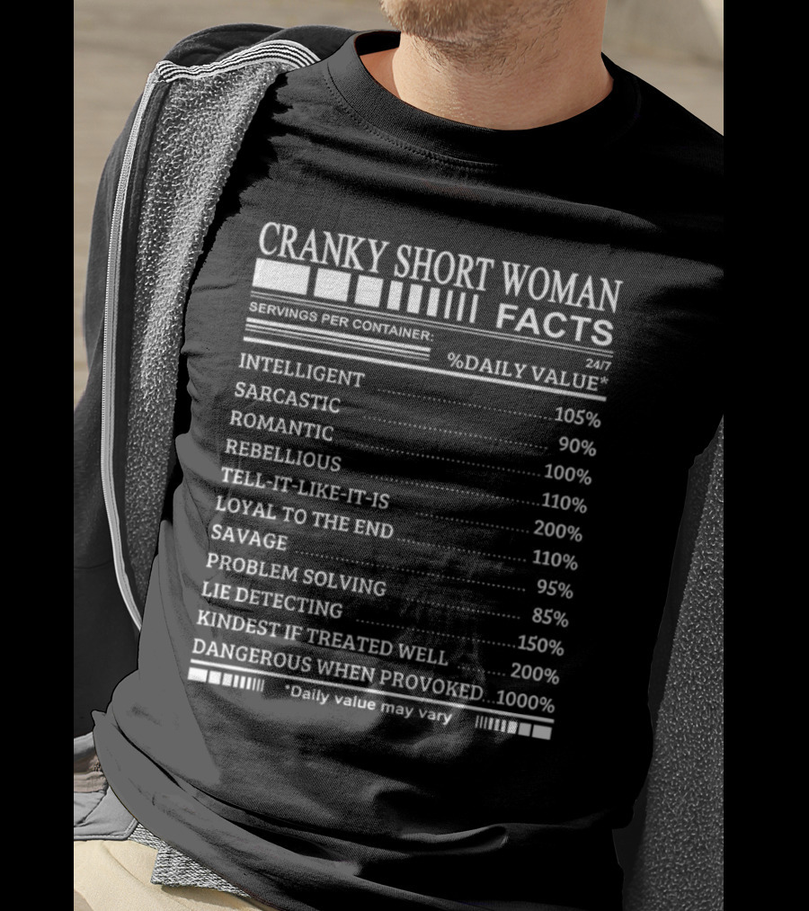Cranky Short Woman Facts Intelligent Sarcastic Romantic Rebellious Tell-it-Like-it-Is Loyal Savage Problem Solving Lie Detecting Kindest Dangerous When Provoked T-Shirt