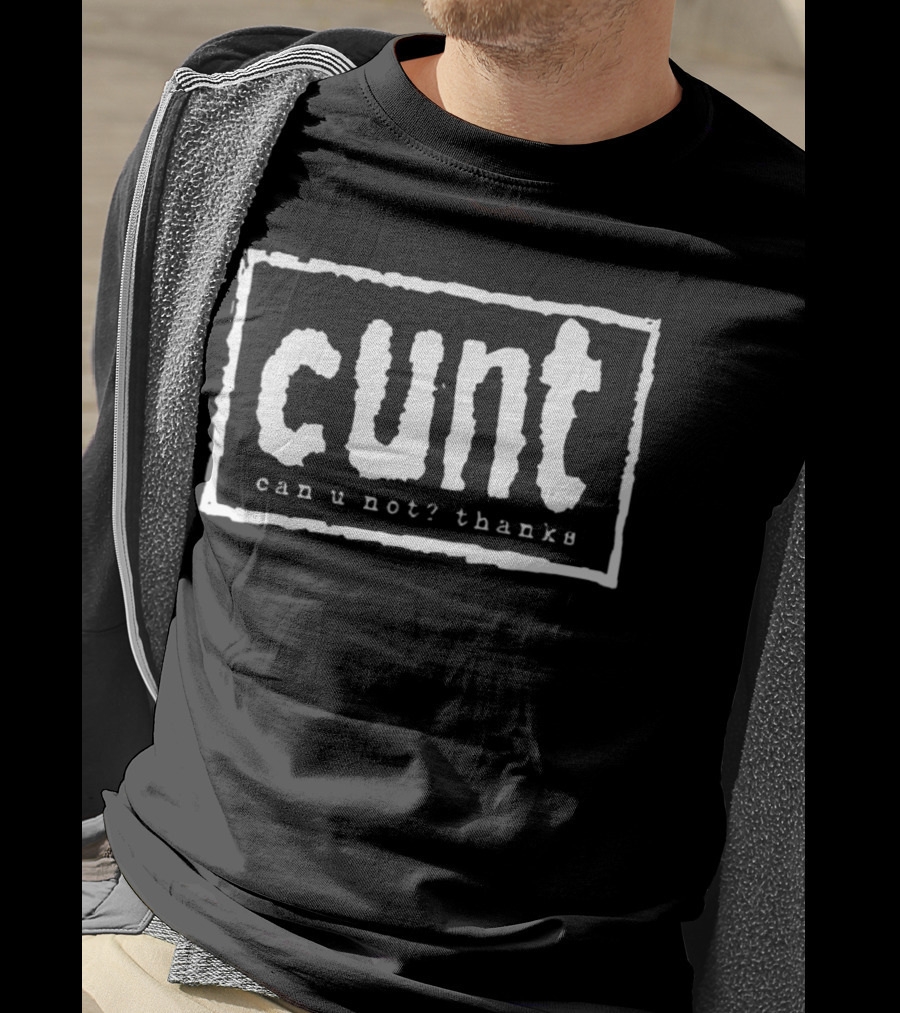Cunt Can U Not Thanks Text T-Shirt