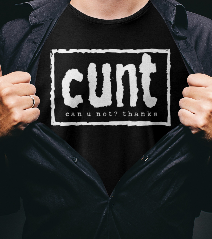 Cunt Can U Not Thanks Text T-Shirt