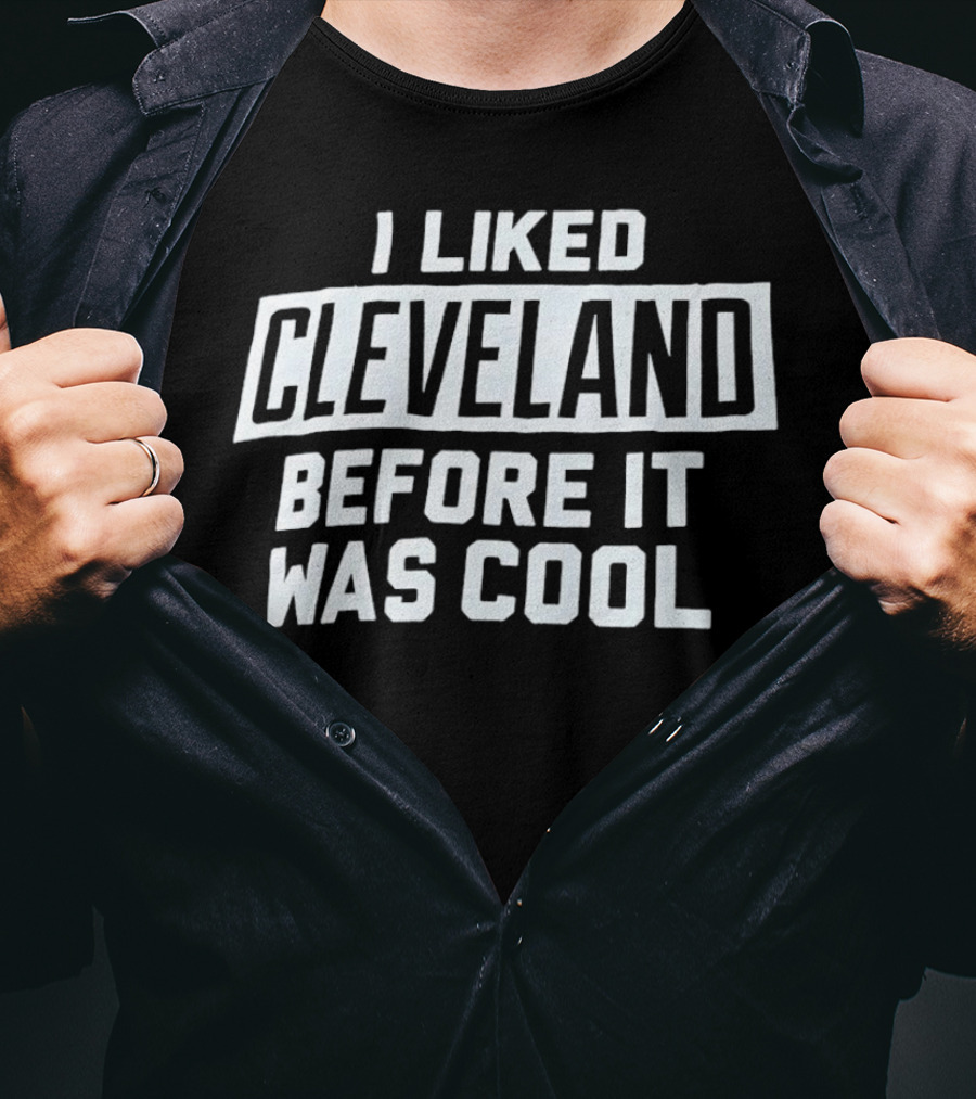 I Liked Cleveland Before It Was Cool T-Shirt