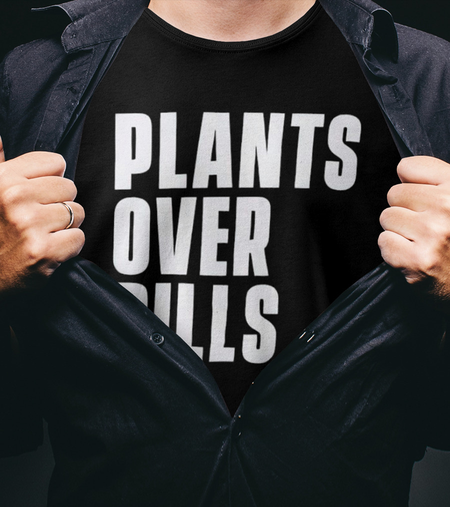 PLANTS OVER PILLS T-Shirt