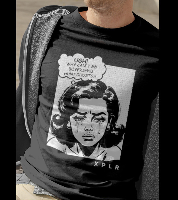 Ugh Why Can't My Boyfriend Hunt Ghosts XPLR Comic Style Crying Girl T-Shirt