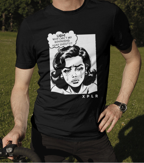 Ugh Why Can't My Boyfriend Hunt Ghosts XPLR Comic Style Crying Girl T-Shirt