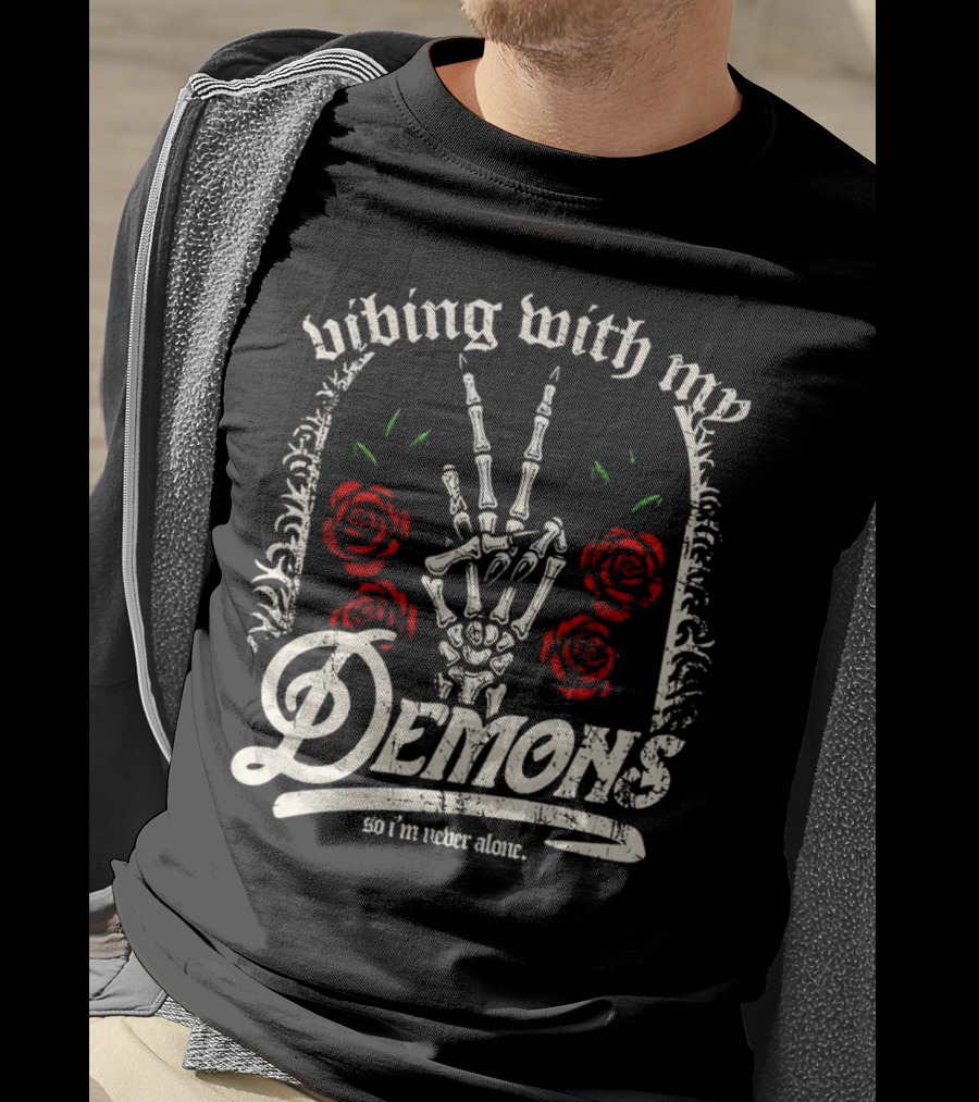 Vibing With My Demons So I'm Never Alone Roses Skeleton Hand Gothico T-Shirt