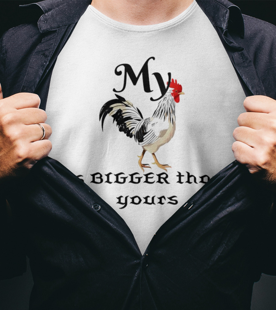 My Chicken Is Bigger Than Yours Rooster T-Shirt
