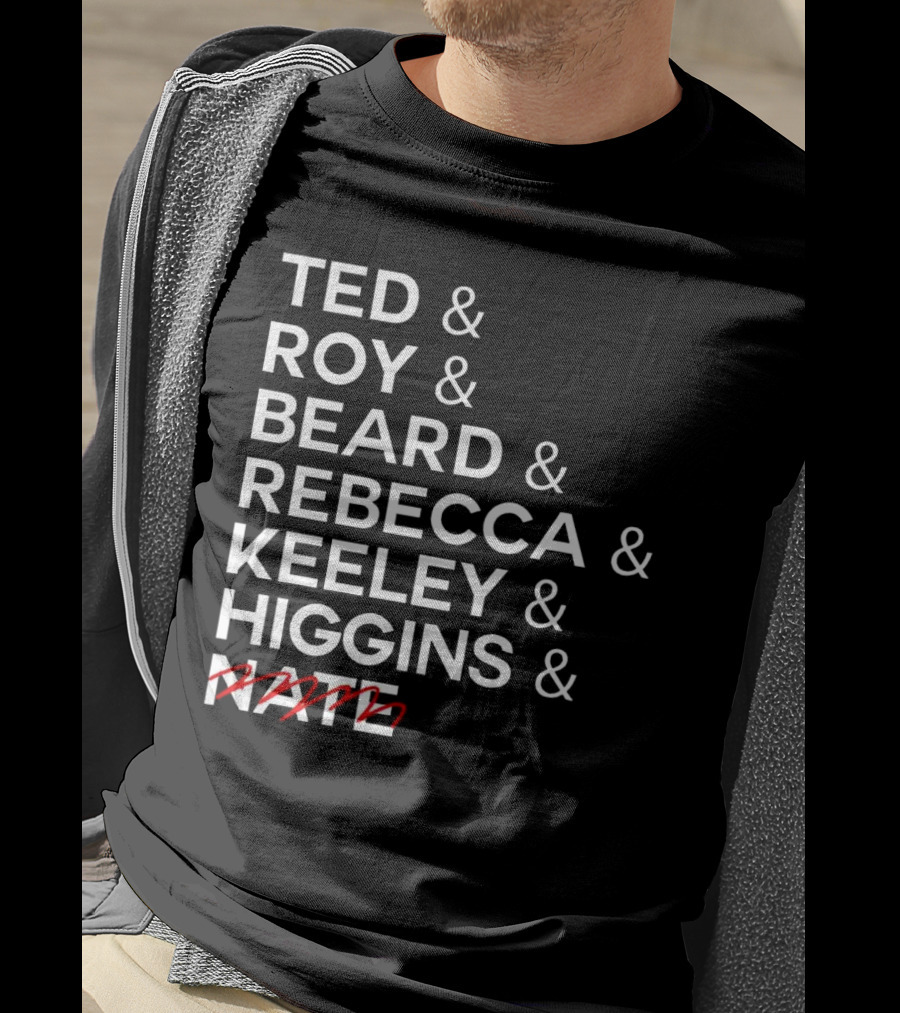 Ted Roy Beard Rebecca Keeley Higgins Nate Crossed Out T-Shirt