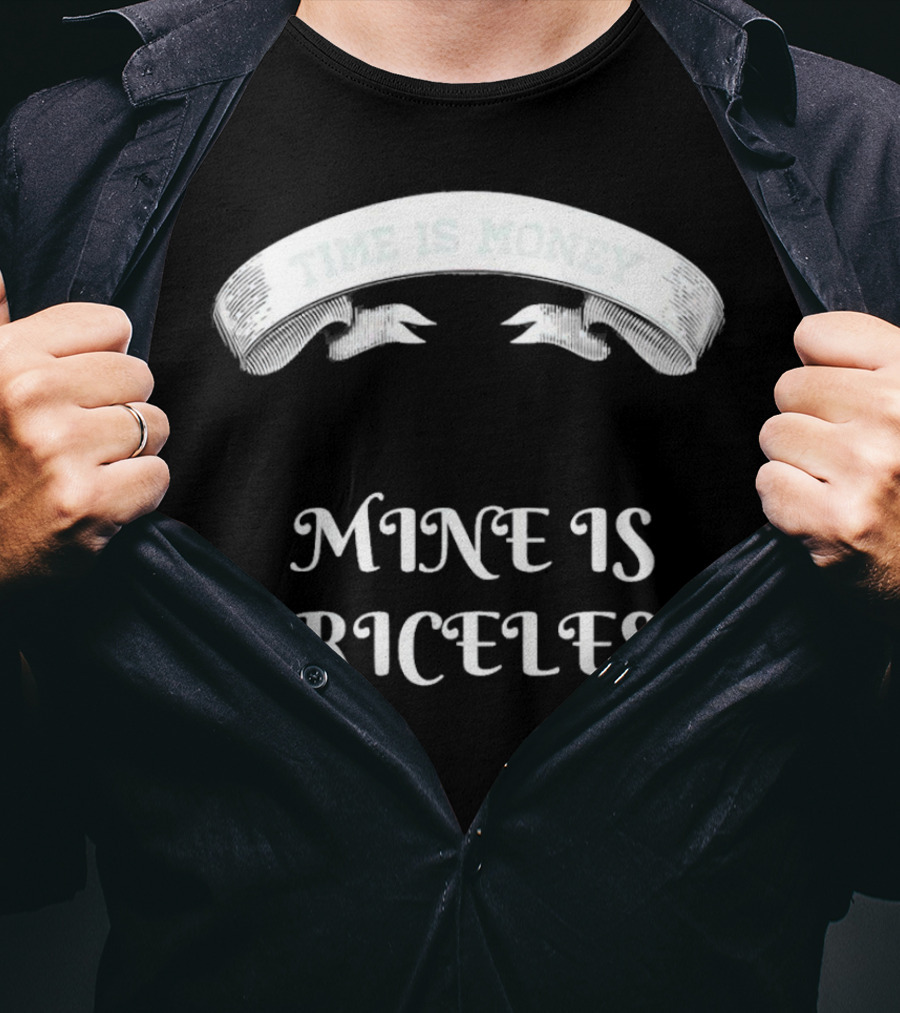 Time Is Money Mine Is Priceless T-Shirt
