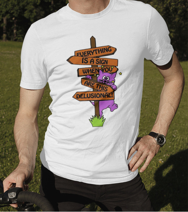 Everything Is A Sign When You Are This Delusional Cat Signpost T-Shirt