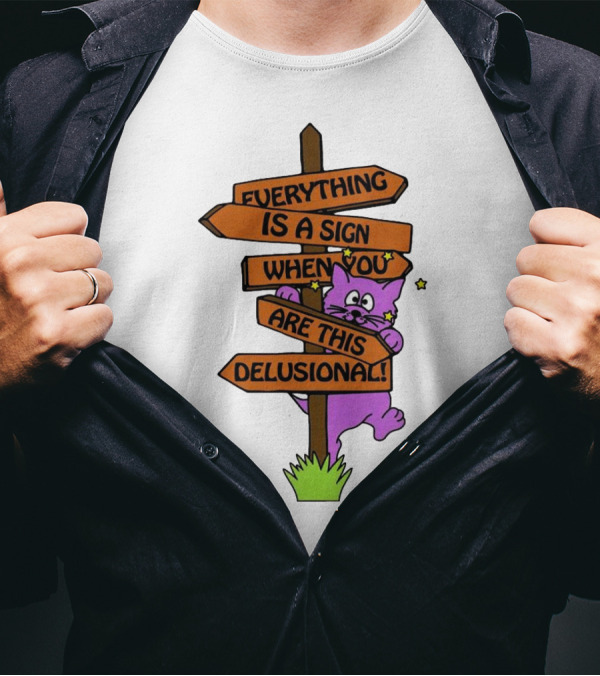 Everything Is A Sign When You Are This Delusional Cat Signpost T-Shirt