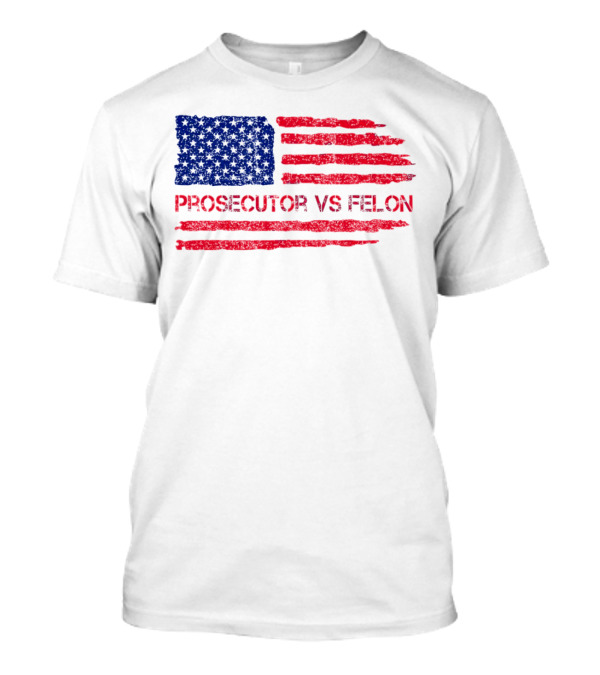 Prosecutor Vs Felon 2024 US Election American Flag T-Shirt