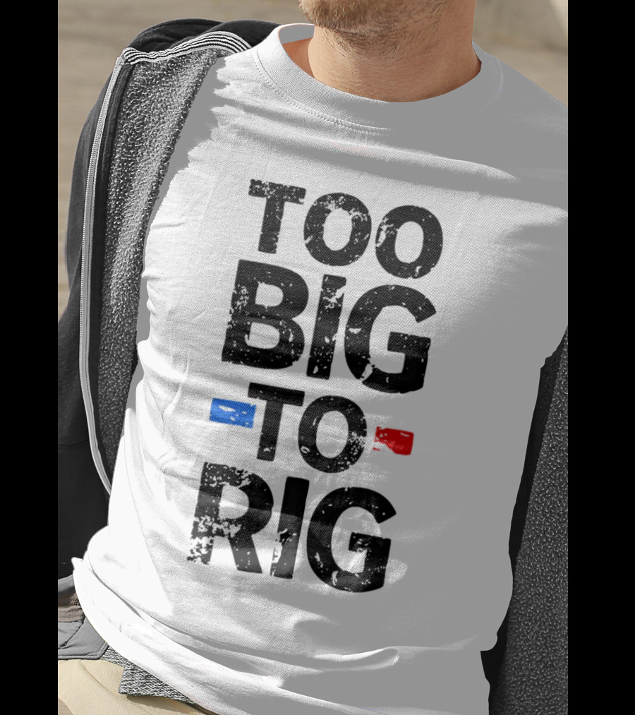 Too Big To Rig Red Blue Blocks T-Shirt