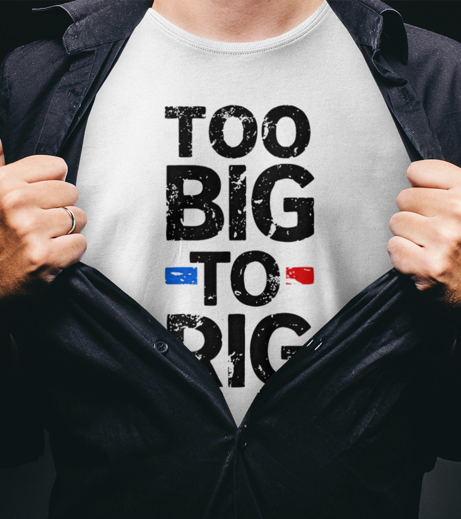 Too Big To Rig Red Blue Blocks T-Shirt
