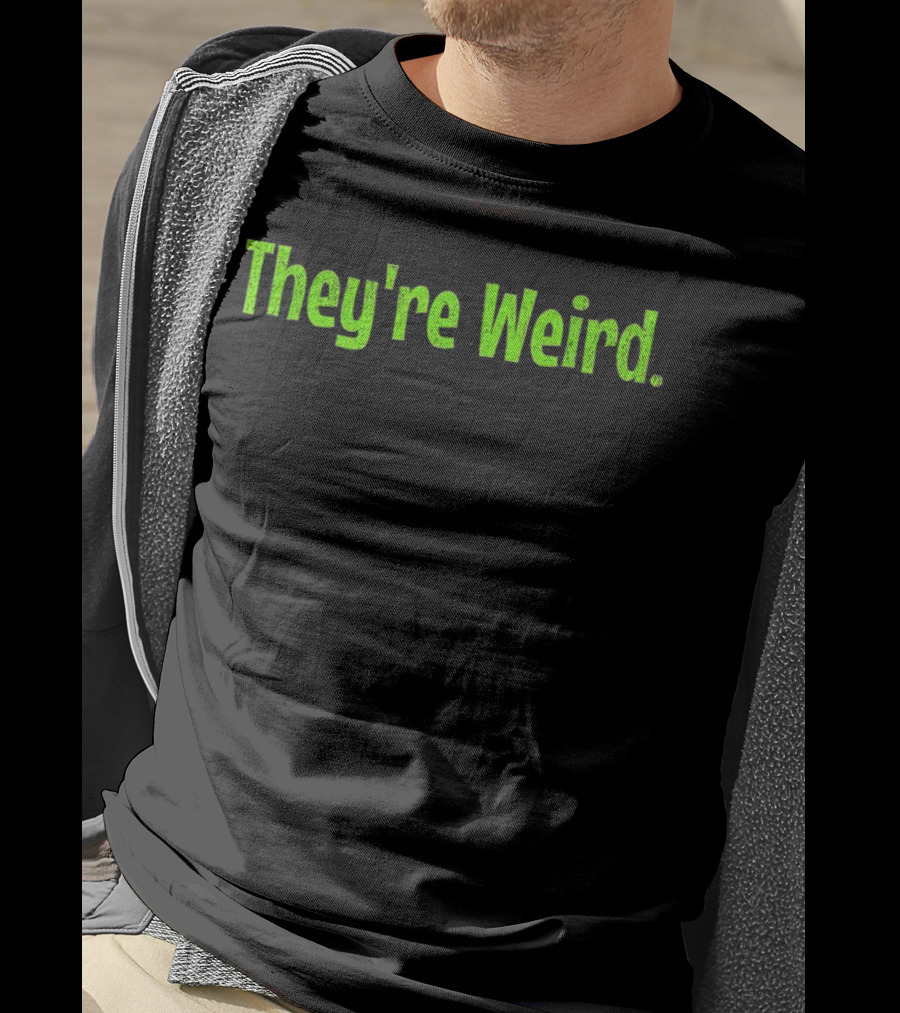 They're Weird Text In Neon Green T-Shirt