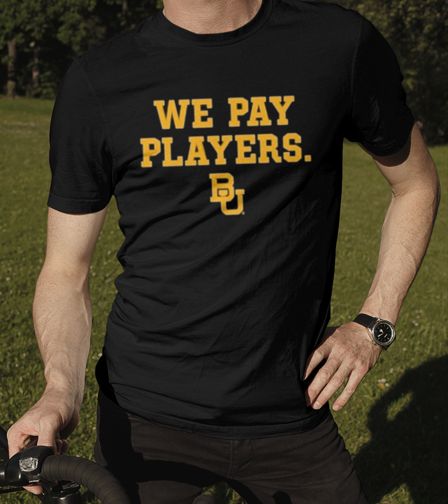 College Football Report We Pay Players BU New Baylor University Football T-Shirt