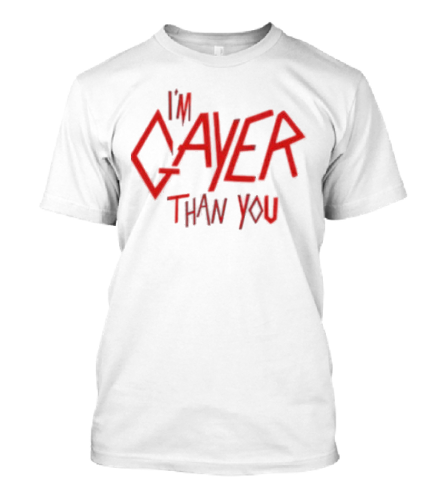 I’m Gayer Than You T-Shirt