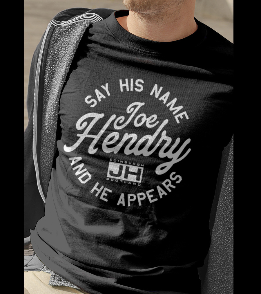 Say His Name Joe Hendry And He Appears Edinburgh Scotland JH T-Shirt