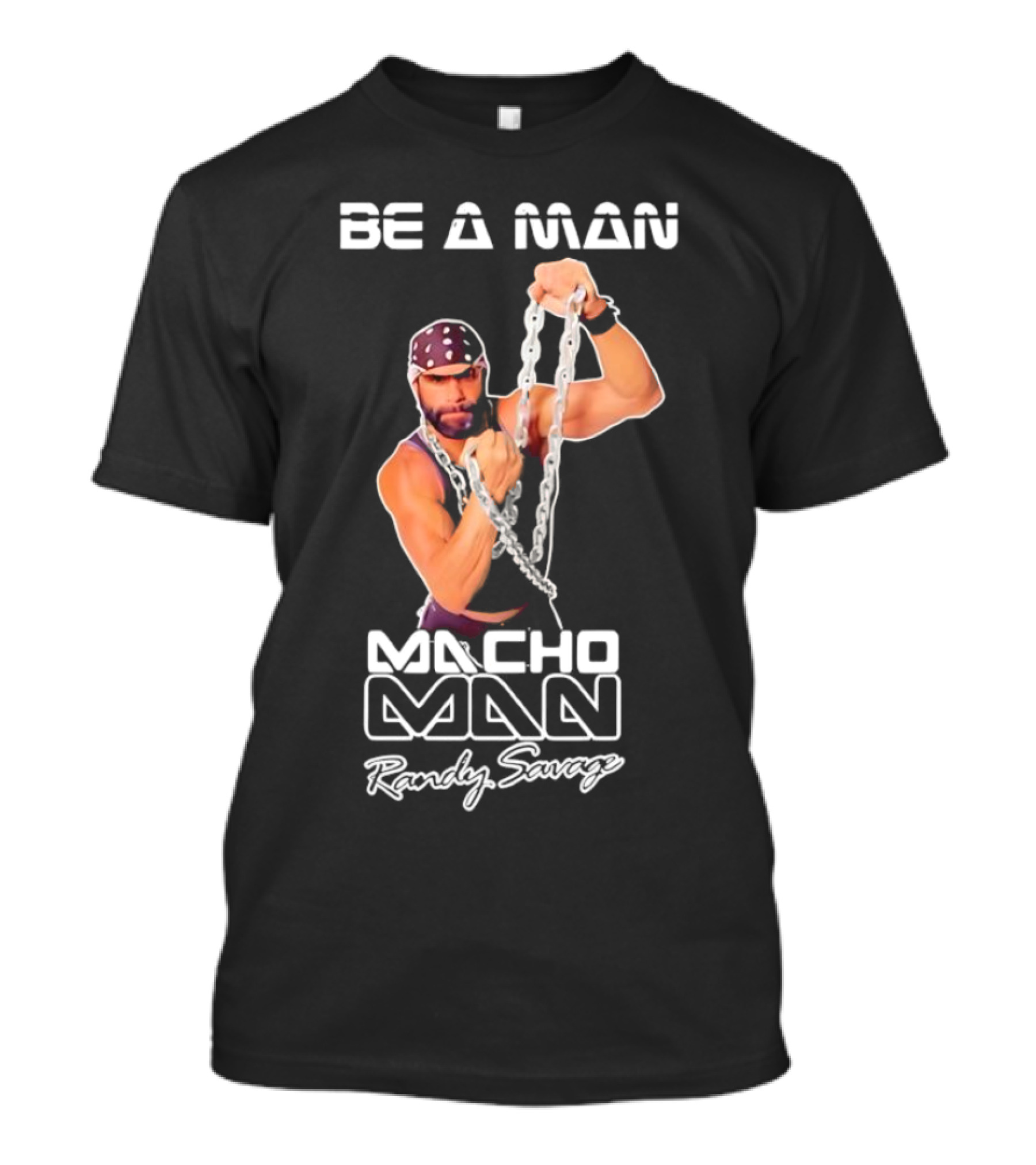 Be A Man Macho Man Randy Savage T-Shirt
