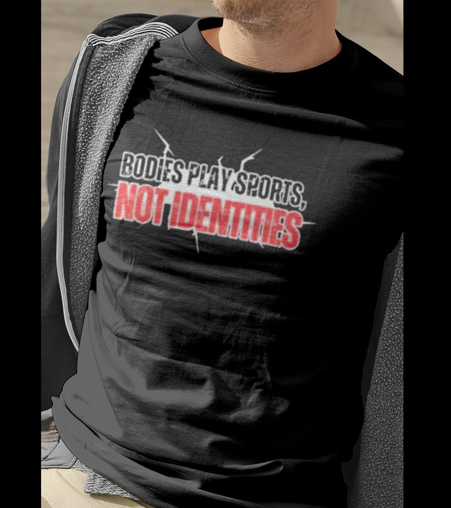 Bodies Play Sports Not Identities T-Shirt