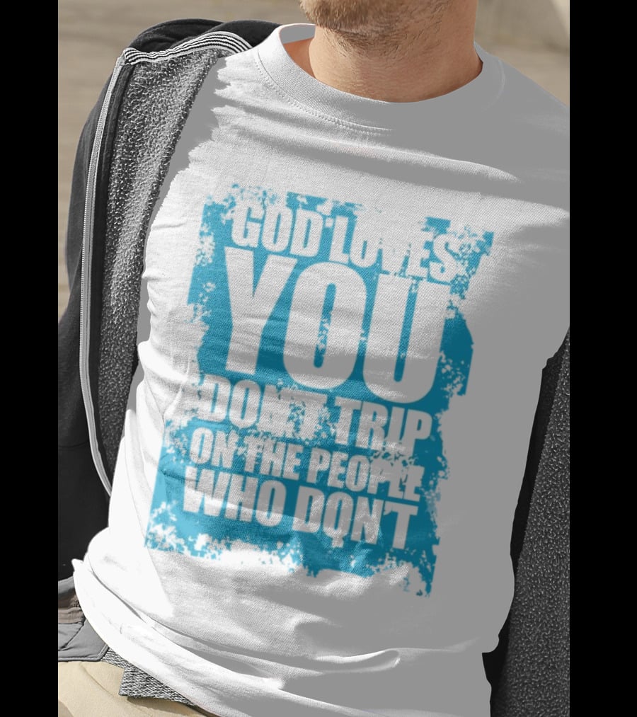 God Loves You Don't Trip On The People Who Don't Blue Distressed Print T-Shirt
