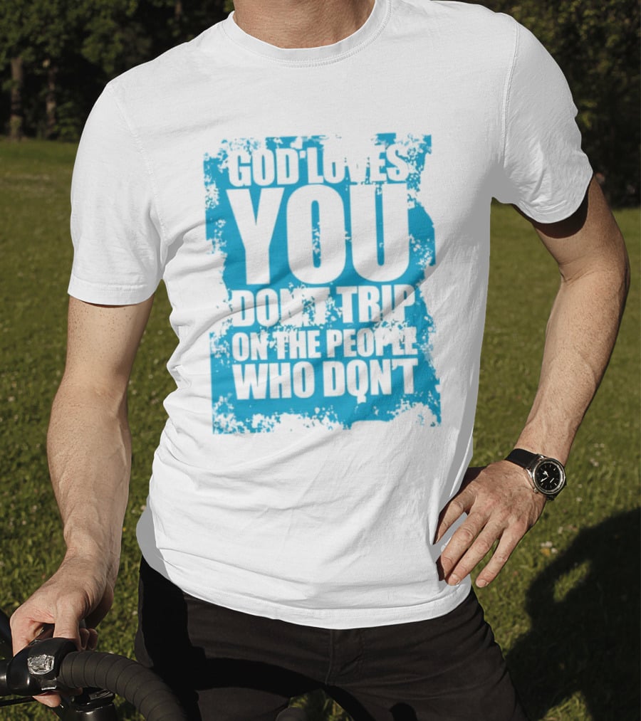 God Loves You Don't Trip On The People Who Don't Blue Distressed Print T-Shirt