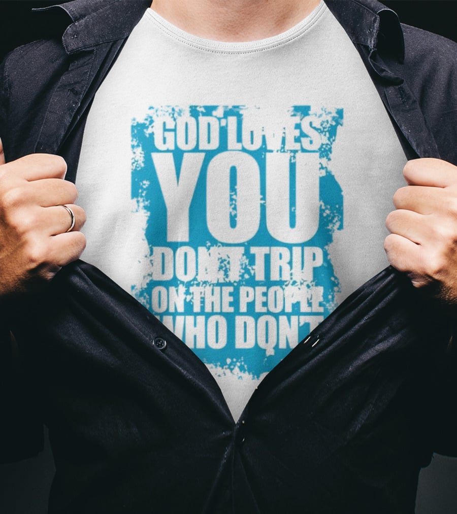 God Loves You Don't Trip On The People Who Don't Blue Distressed Print T-Shirt