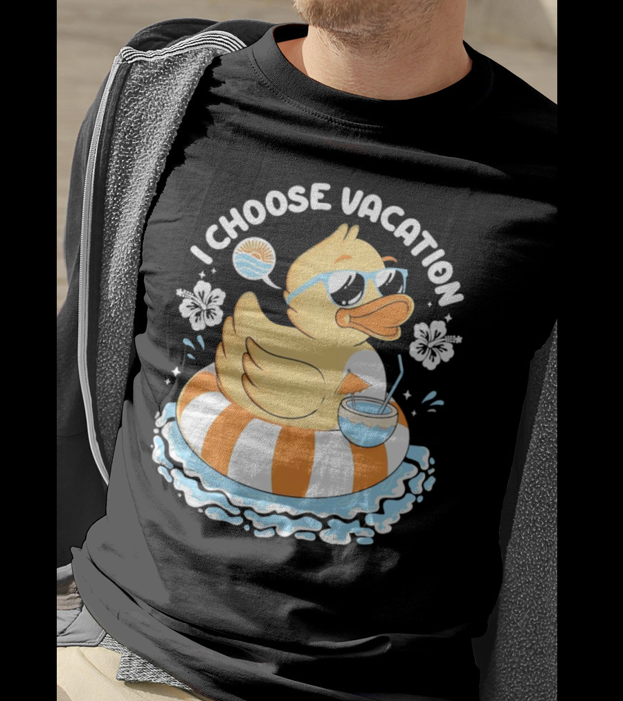 I Choose Vacation Duck On Beach With Sunglasses And Tropical Drink T-Shirt