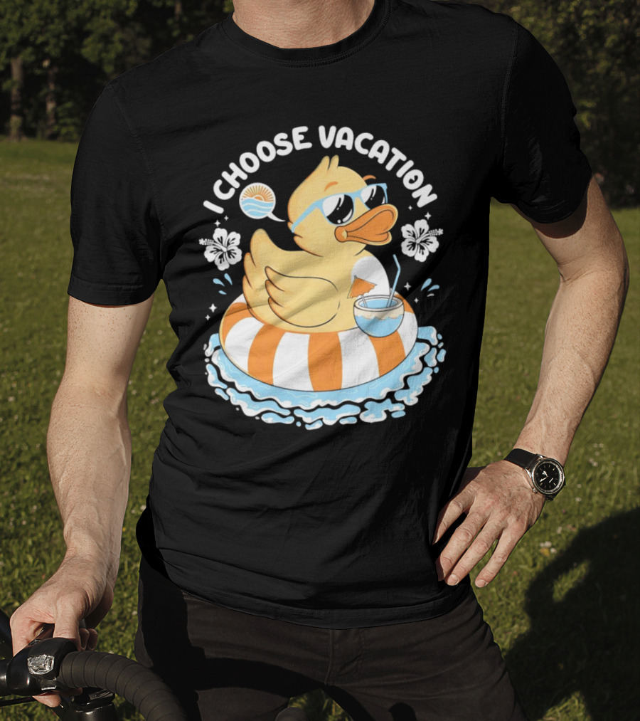 I Choose Vacation Duck On Beach With Sunglasses And Tropical Drink T-Shirt