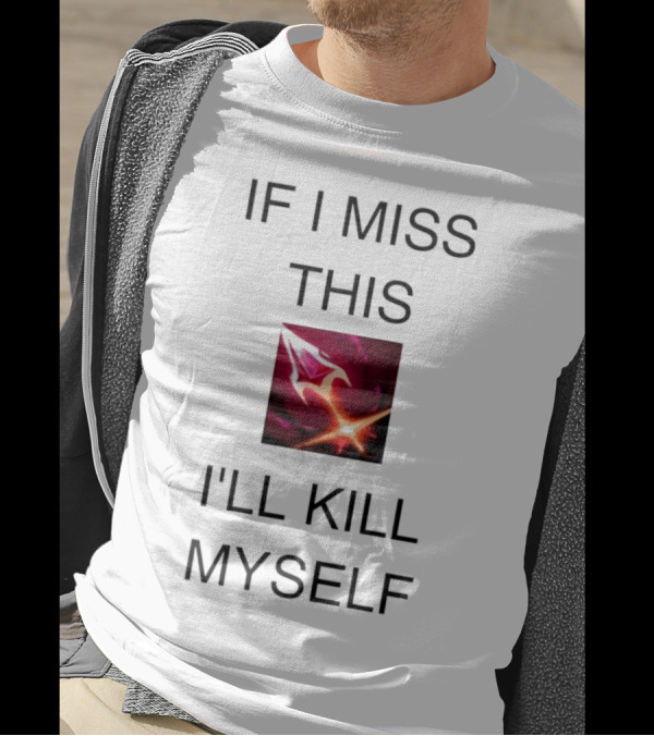 Briar League Of Legends Quote If I Miss This I'll Kill Myself T-Shirt