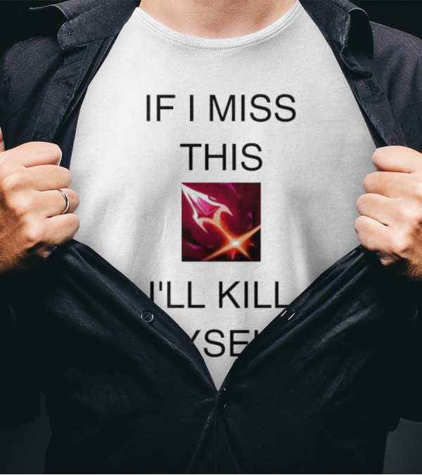 Briar League Of Legends Quote If I Miss This I'll Kill Myself T-Shirt
