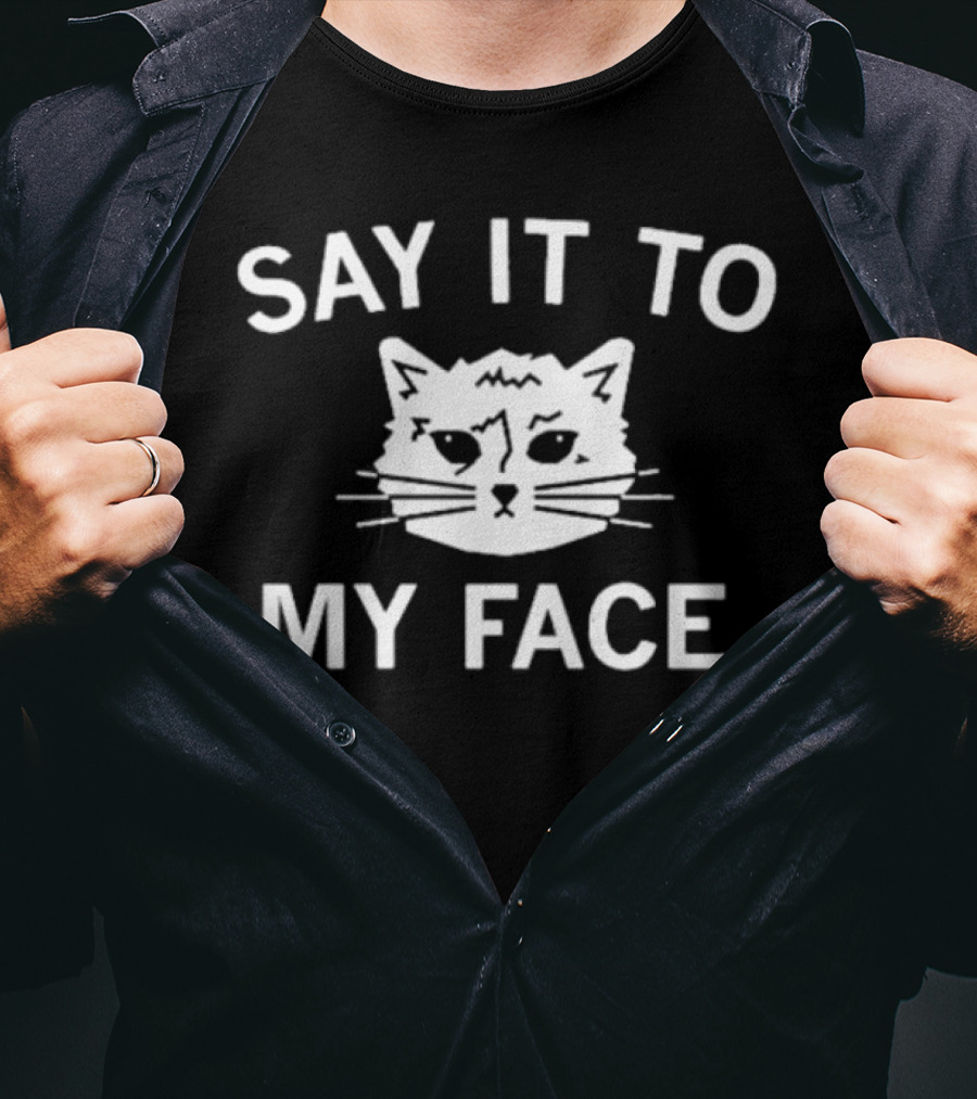SAY IT TO MY FACE Cat Drawing T-Shirt