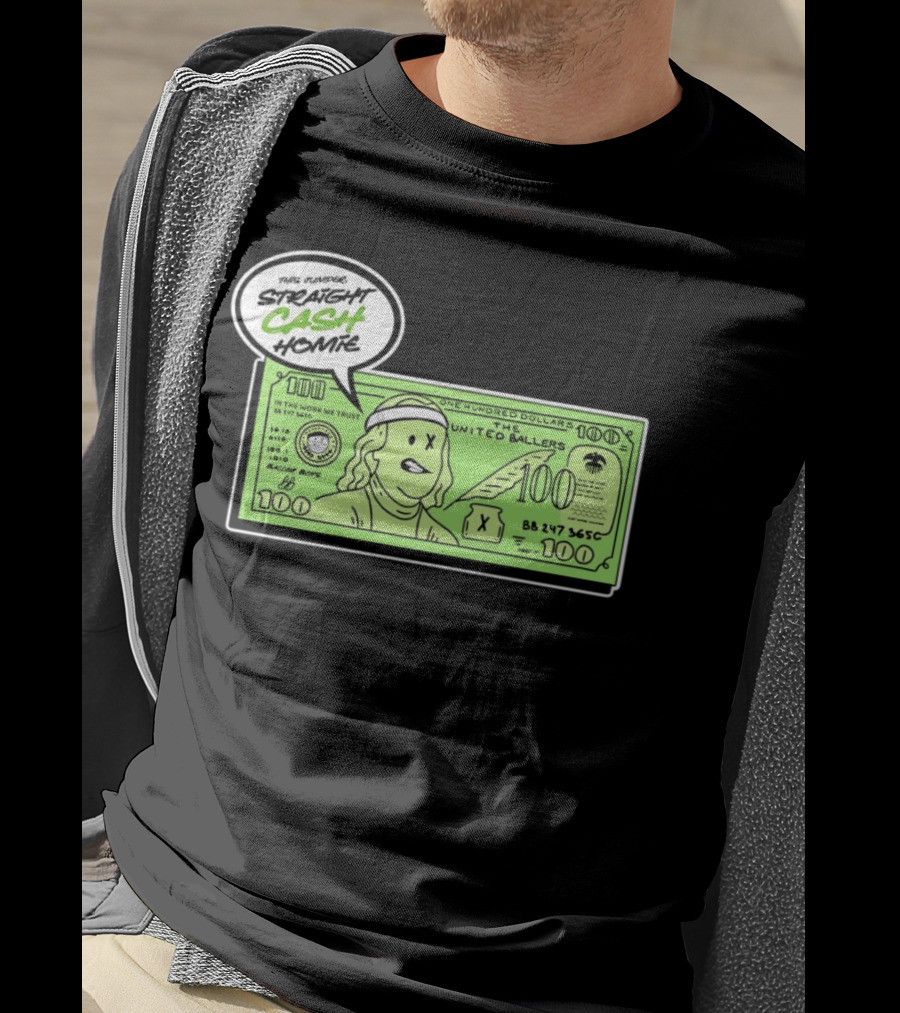 Straight Cash Homie One Hundred Dollars The United Ballers T-Shirt