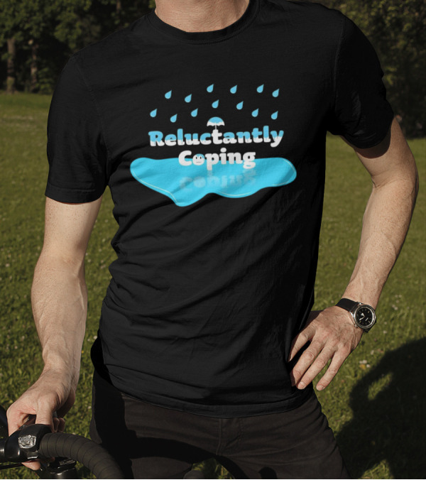Reluctantly Coping Under Umbrella Raindrop Reflections T-Shirt