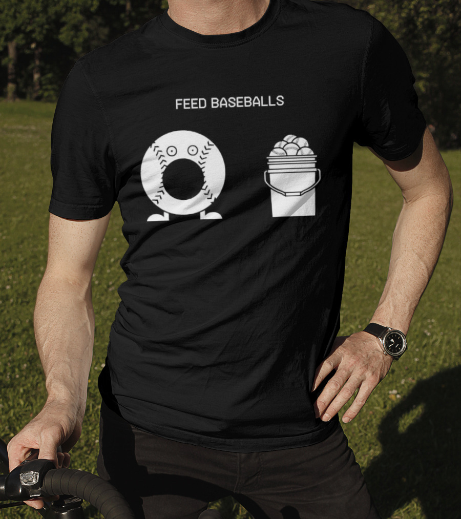 Feed Baseballs Baseball Bucket Display T-Shirt