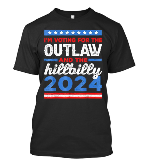 I'm Voting For The Outlaw And The Hillbilly 2024 T-Shirt