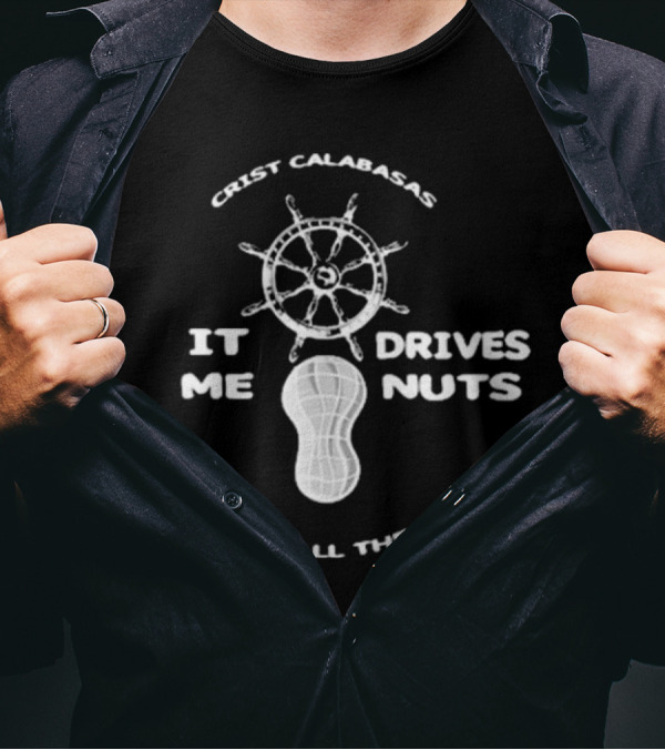 Crist Calabasas It Drives Me Nuts We Talk All The Time The Fighter And The Kid T-Shirt