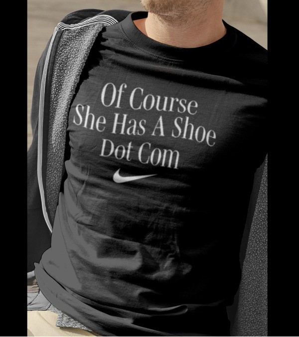 Of Course She Has A Shoe Dot Com T-Shirt