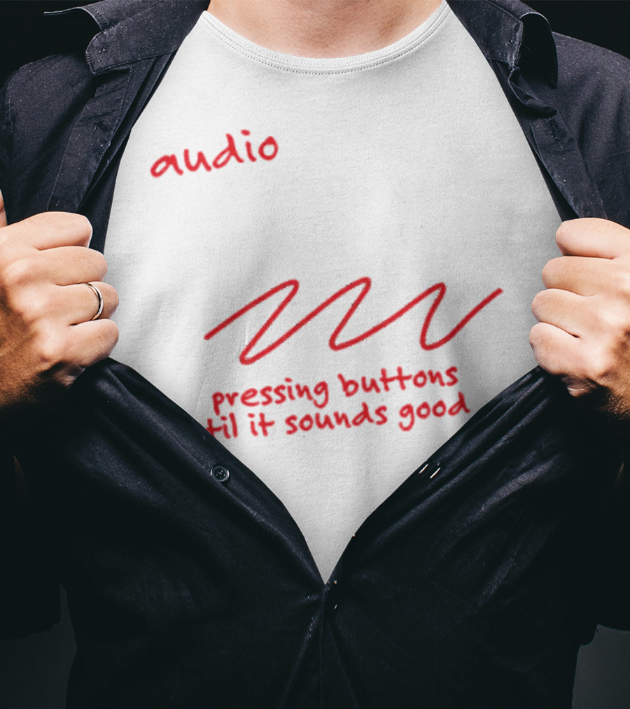 Audio Engineering Noun Pressing Buttons Til It Sounds Good T-Shirt