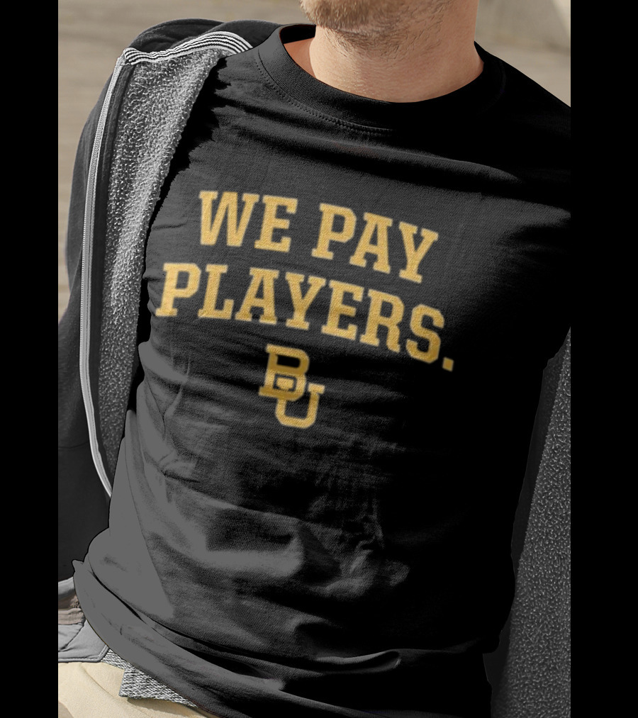 Baylor Bears BU We Pay Players T-Shirt