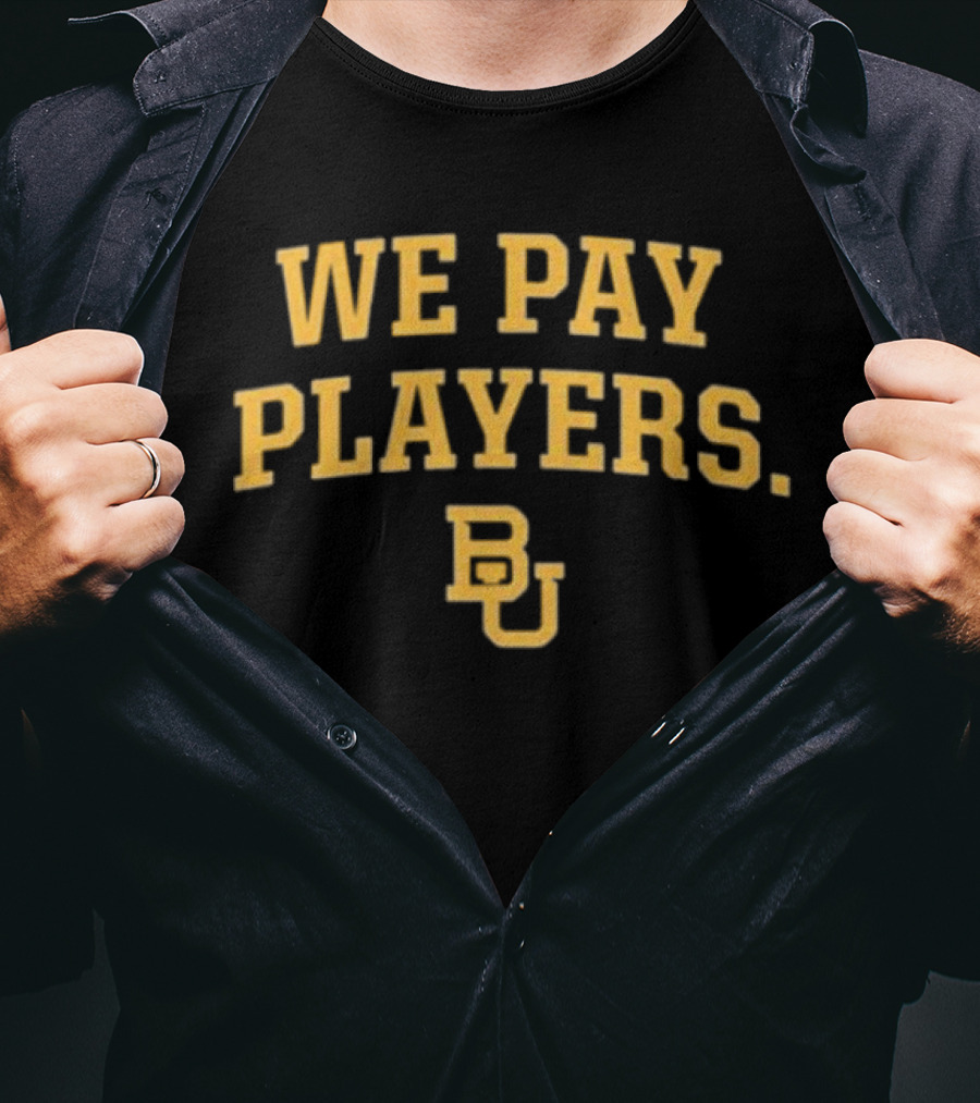 Baylor Bears BU We Pay Players T-Shirt