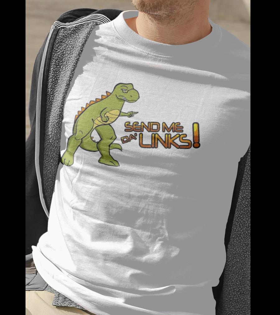 SEND ME DA' LINKS Dinosaur T-Shirt