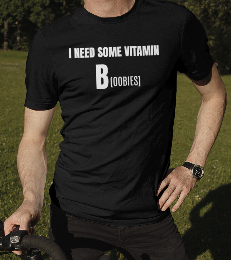 I Need Some Vitamin B Boobies T-Shirt
