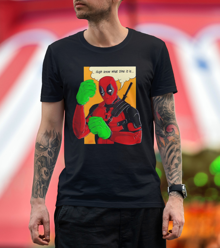 Hugh Know What Time It Is Deadpool Hulk Smash T-Shirt