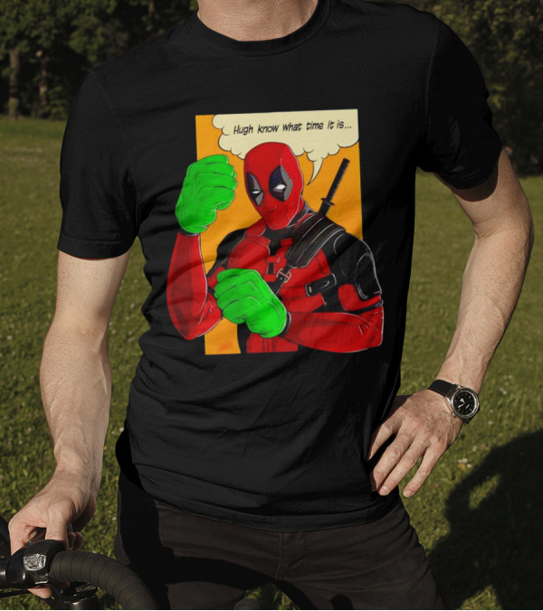 Hugh Know What Time It Is Deadpool Hulk Smash T-Shirt