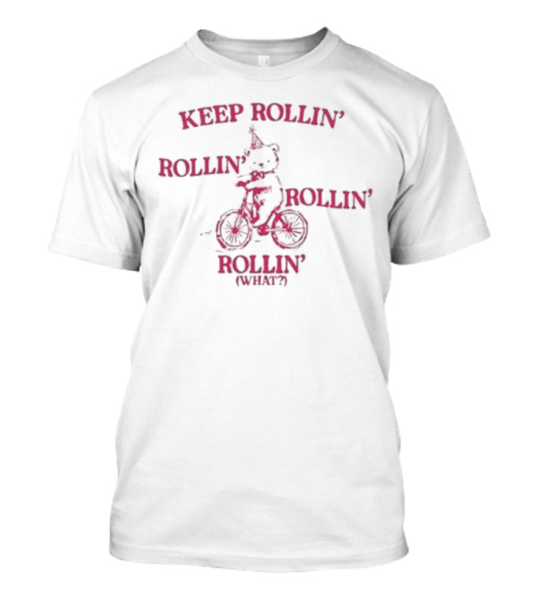 Keep Rollin’ Rollin’ Rollin’ Rollin’ What Bear Bicycle Typography T-Shirt