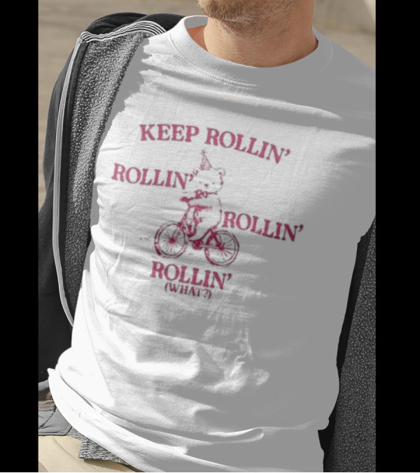 Keep Rollin’ Rollin’ Rollin’ Rollin’ What Bear Bicycle Typography T-Shirt