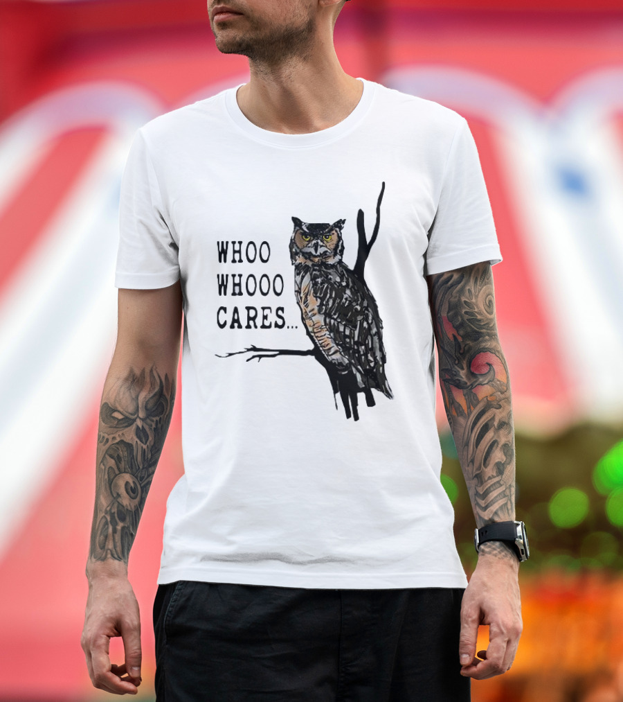 Whoo Whooo Cares Owl T-Shirt