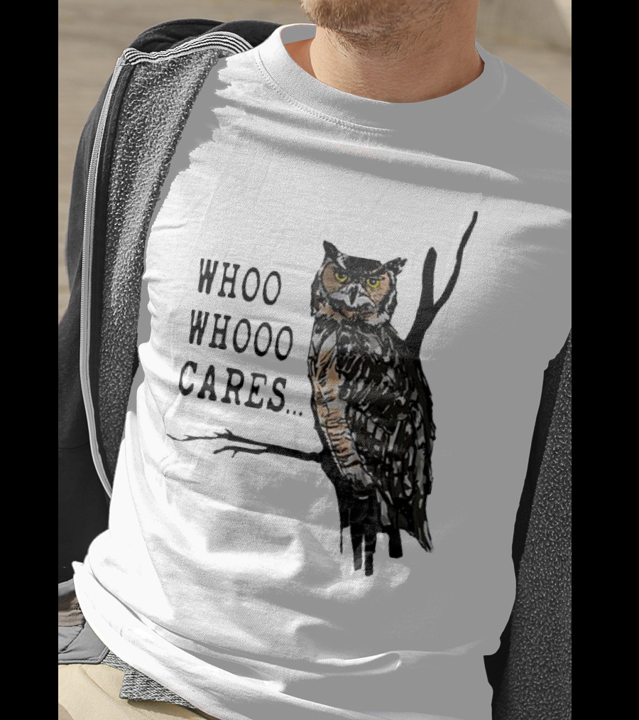 Whoo Whooo Cares Owl T-Shirt